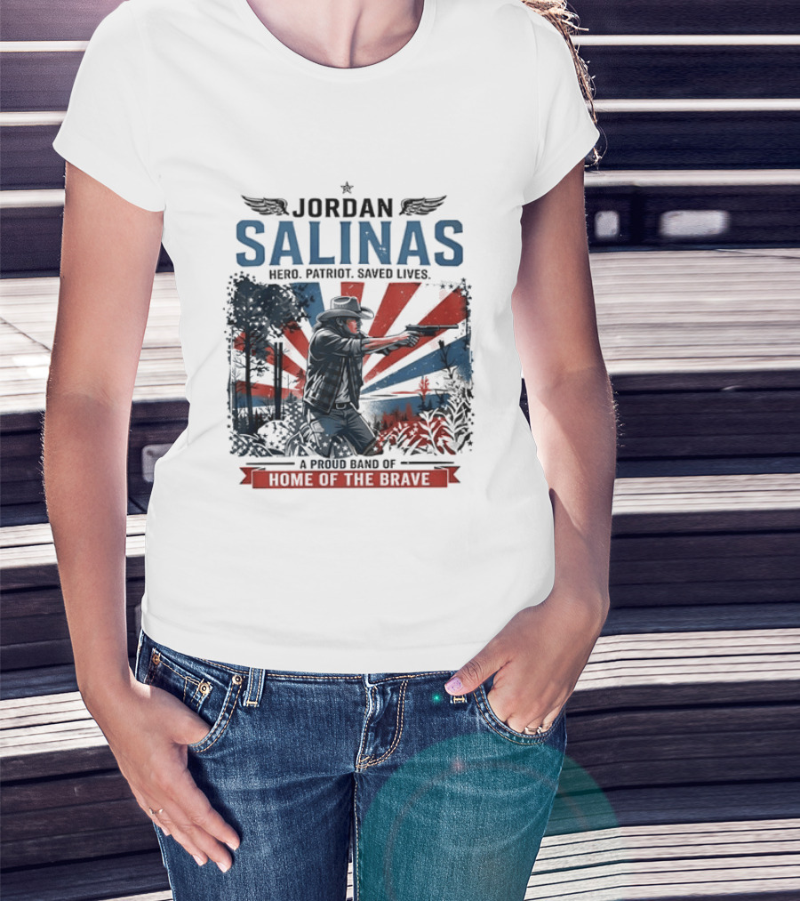 Jordan Salinas Hero Patriot Saved Lives A Proud Band Of Home Of The Brave T-Shirt