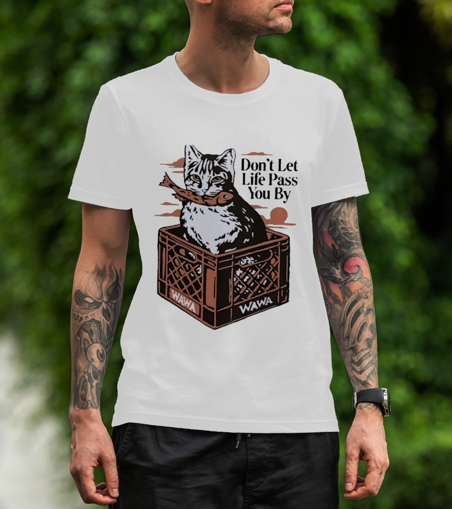 Don't Let Life Pass You By Cat Wawa Crate T-Shirt
