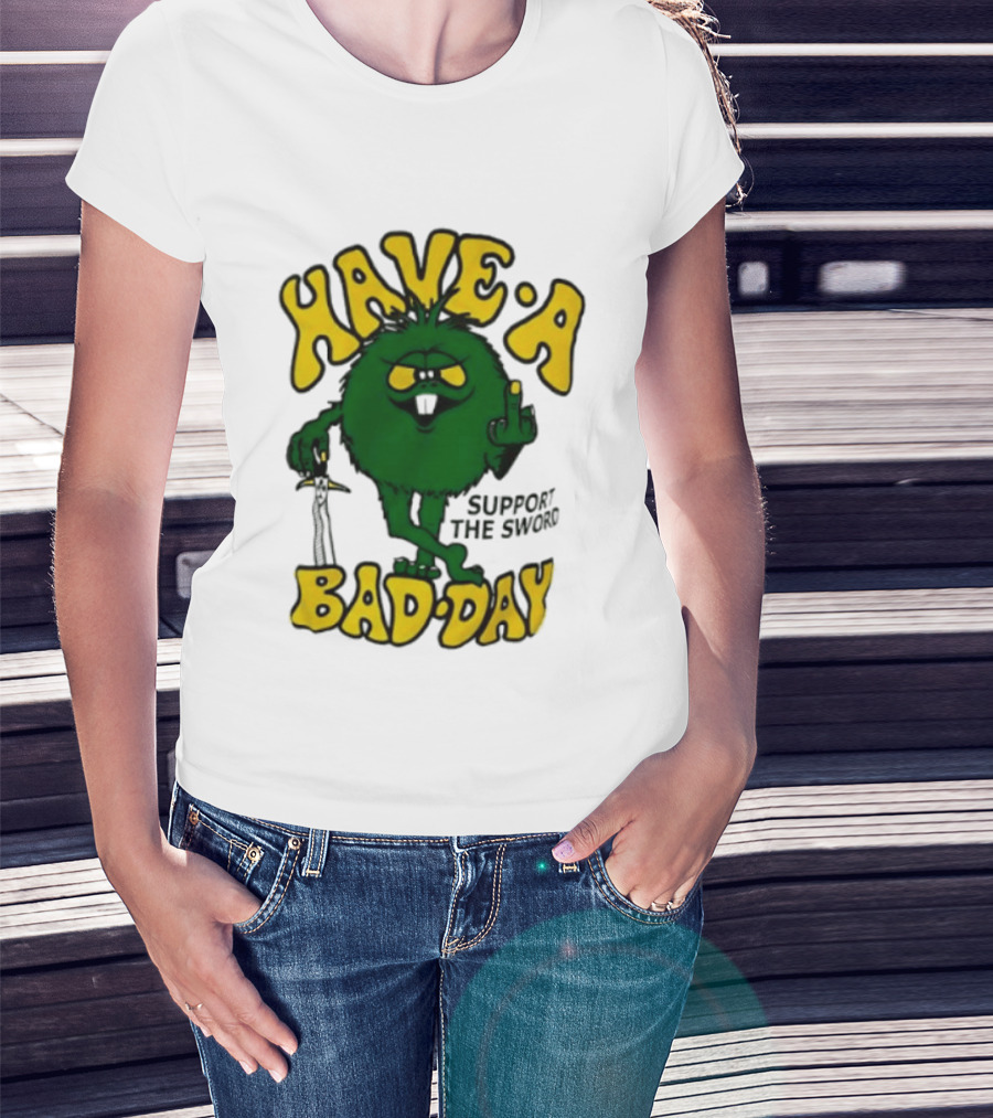 Have A Bad Day Support The Sword Furry Creature Middle Finger T-Shirt