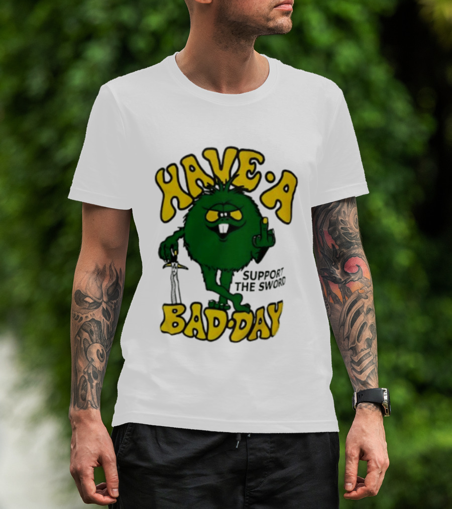 Have A Bad Day Support The Sword Furry Creature Middle Finger T-Shirt
