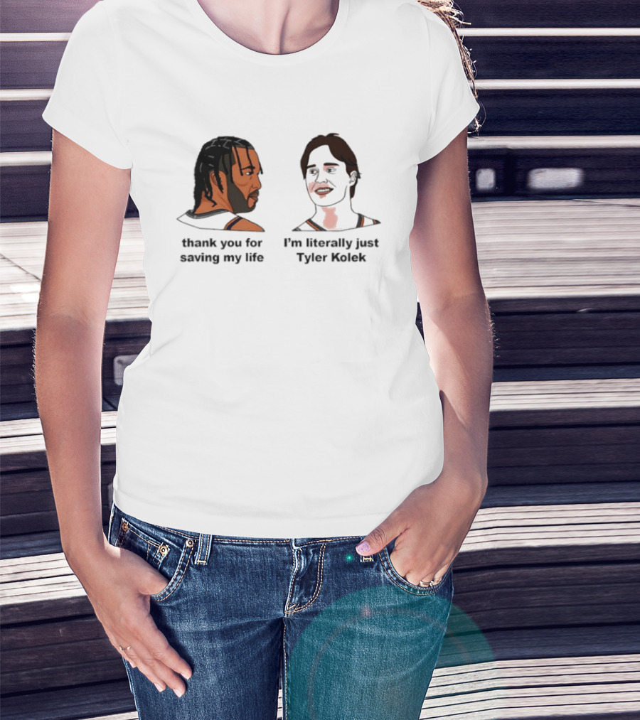Thank You For Saving My Life I'm Literally Just Tyler Kolek T-Shirt