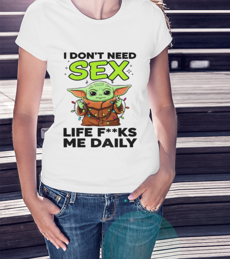 I Dont Need Sex Life F***s Me Daily Baby Yoda Christmas Lights T-Shirt