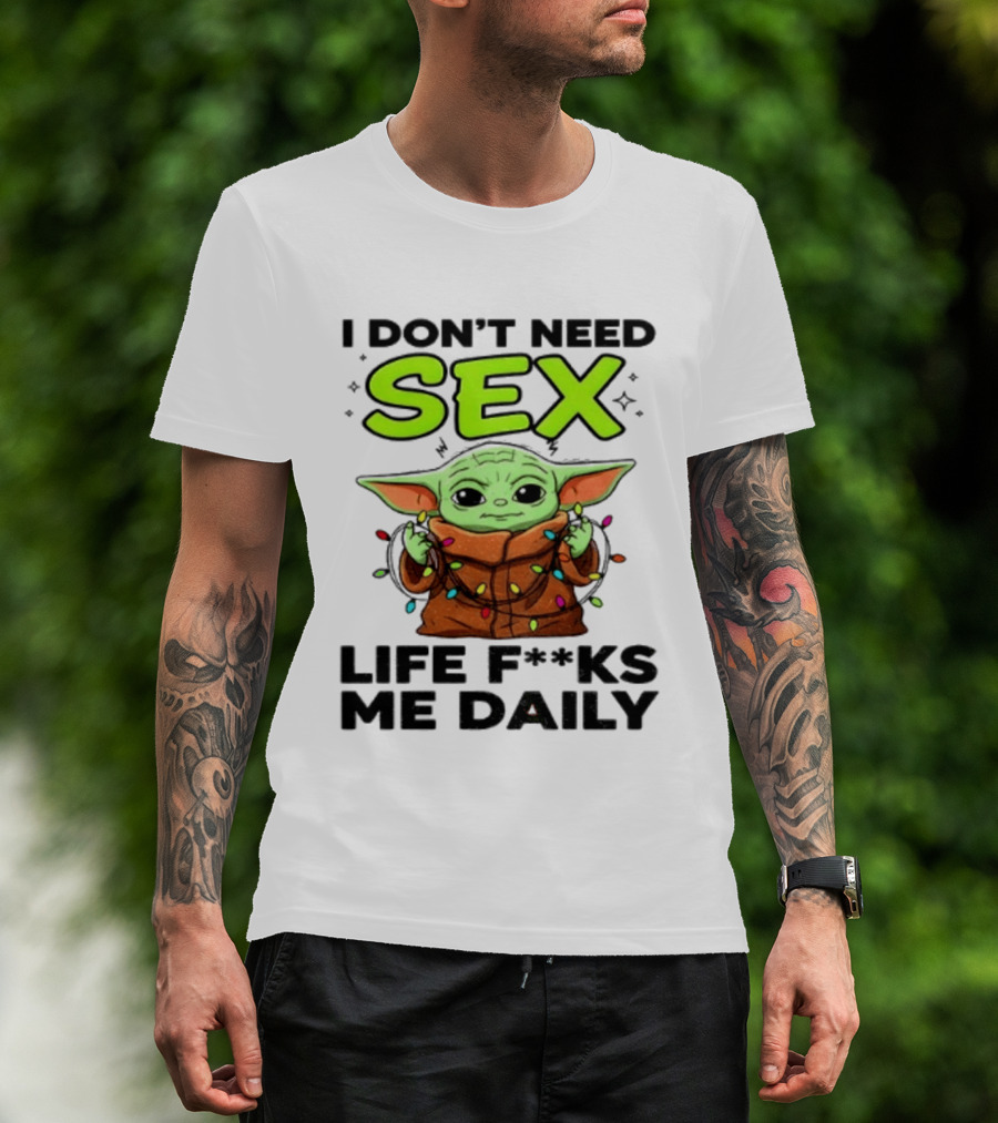I Dont Need Sex Life F***s Me Daily Baby Yoda Christmas Lights T-Shirt