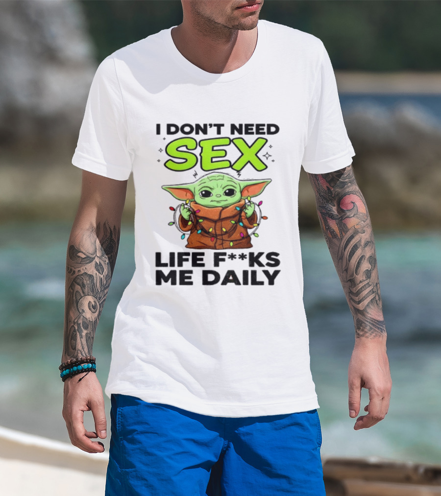I Dont Need Sex Life F***s Me Daily Baby Yoda Christmas Lights T-Shirt