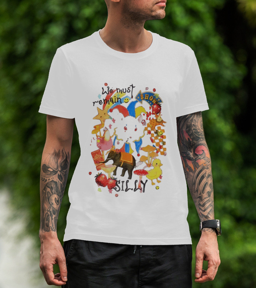 We Must Remain Silly Circus Show Whimsical Fun T-Shirt