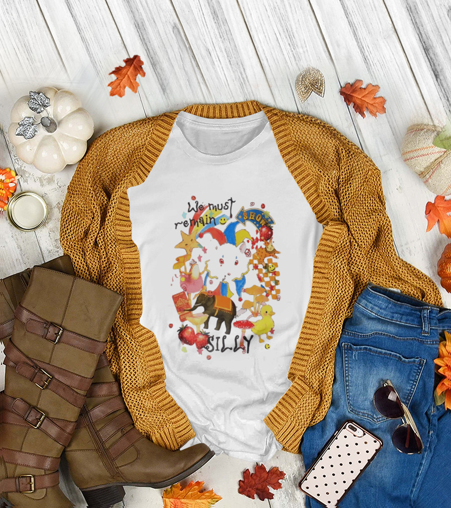 We Must Remain Silly Circus Show Whimsical Fun T-Shirt