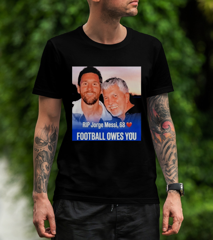 RIP Jorge Messi 68 Football Owes You Memorial 1958 2026 T-Shirt