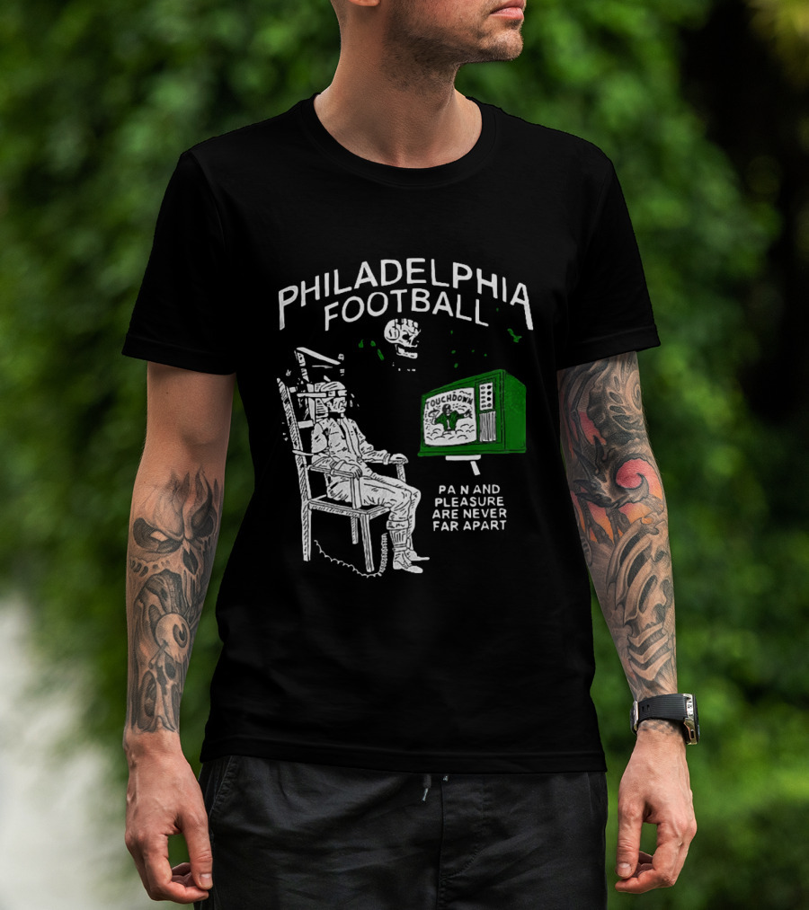 Philadelphia Football Touchdown Pain And Pleasure Are Never Far Apart T-Shirt