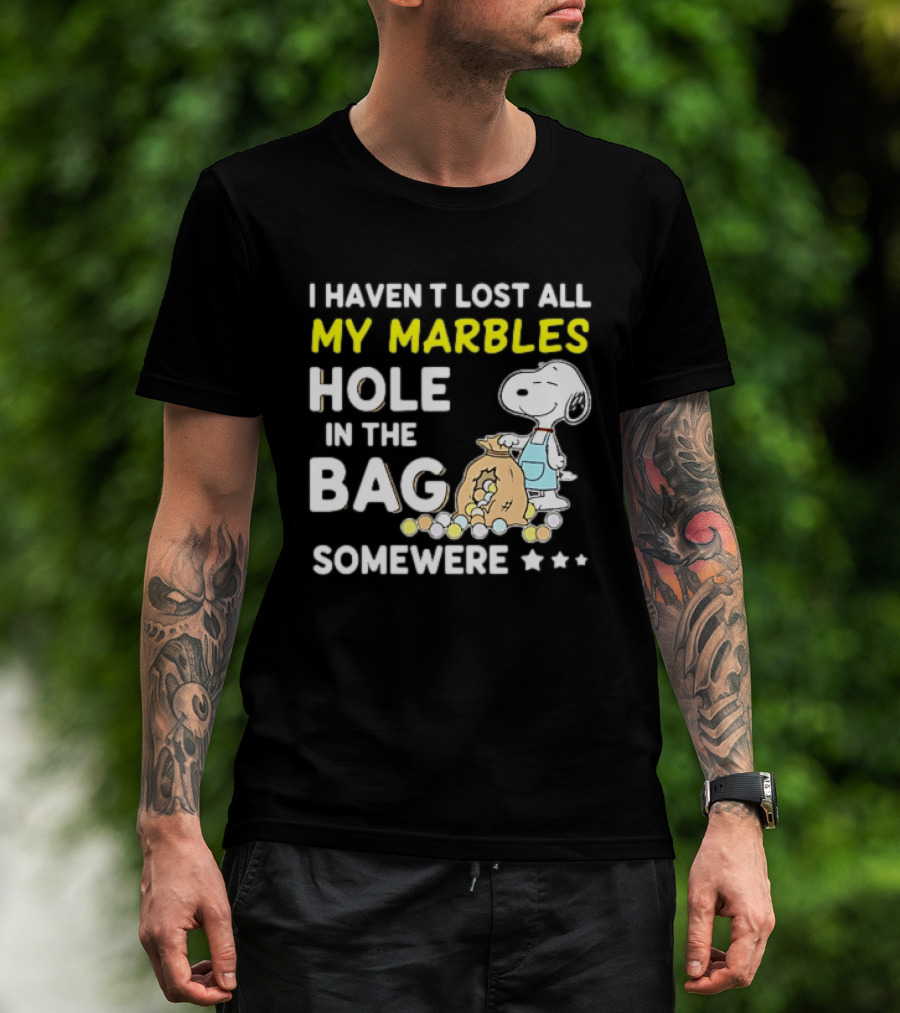 Classic Snoopy I Haven't Lost All My Marbles Hole In The Bag Somewhere T-Shirt