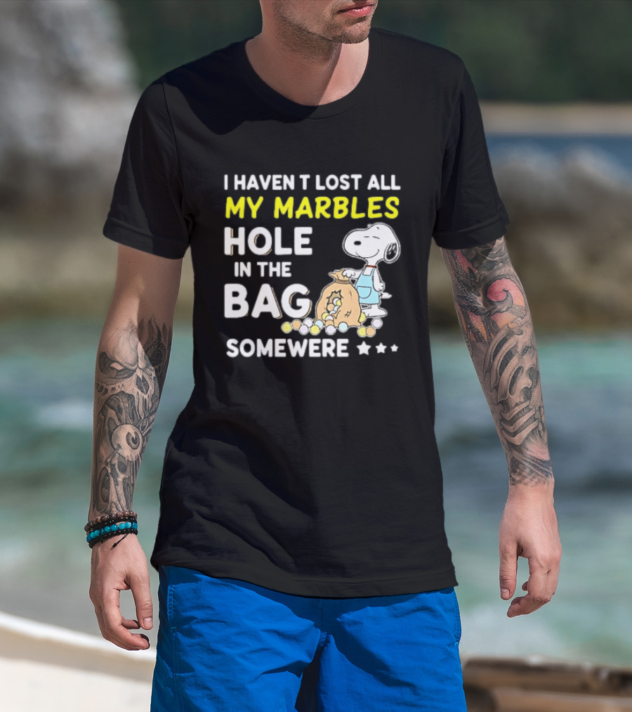 Classic Snoopy I Haven't Lost All My Marbles Hole In The Bag Somewhere T-Shirt