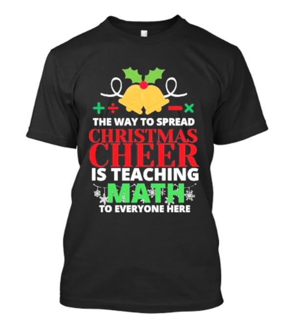 The Way To Spread Christmas Cheer Is Teaching Math Bells Holly T-Shirt