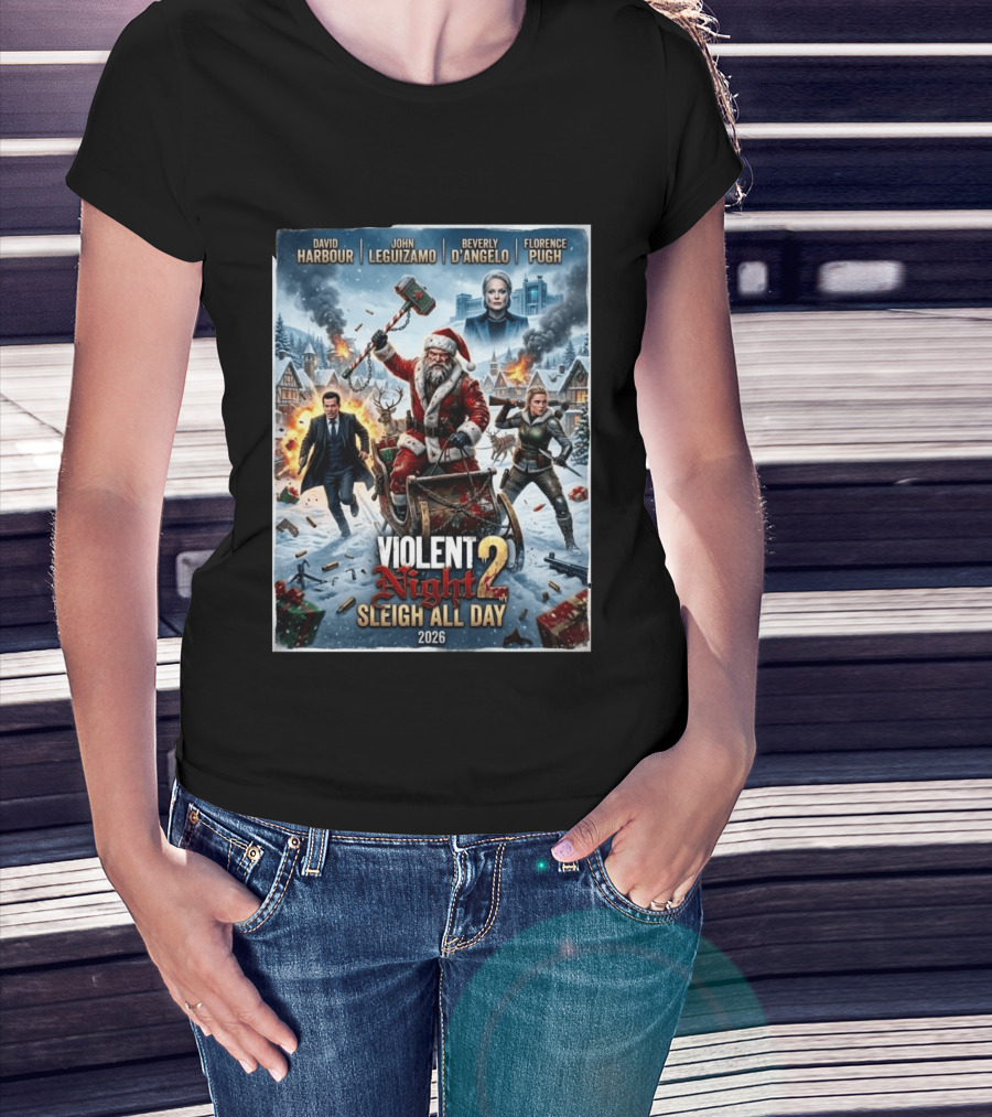 Violent Night 2 Sleigh All Day David Harbour John Leguizamo Beverly D'Angelo Florence Pugh 2026 Christmas T-Shirt