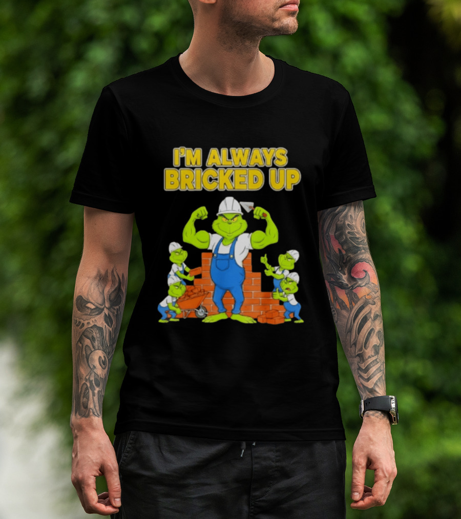 I'm Always Bricked Up Grinch Strong Construction Worker T-Shirt