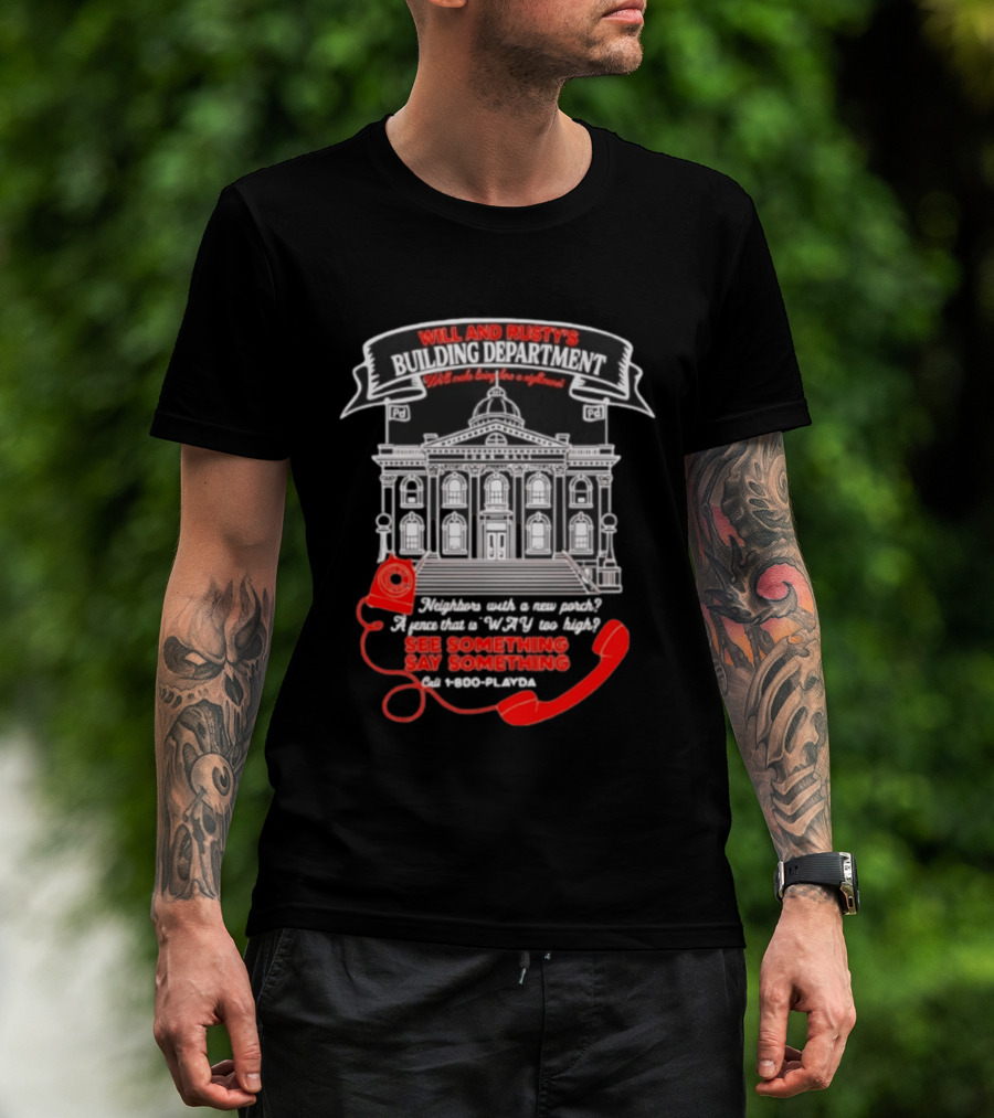 Will And Rusty's Building Department Nightmare Neighbors Say Something T-Shirt