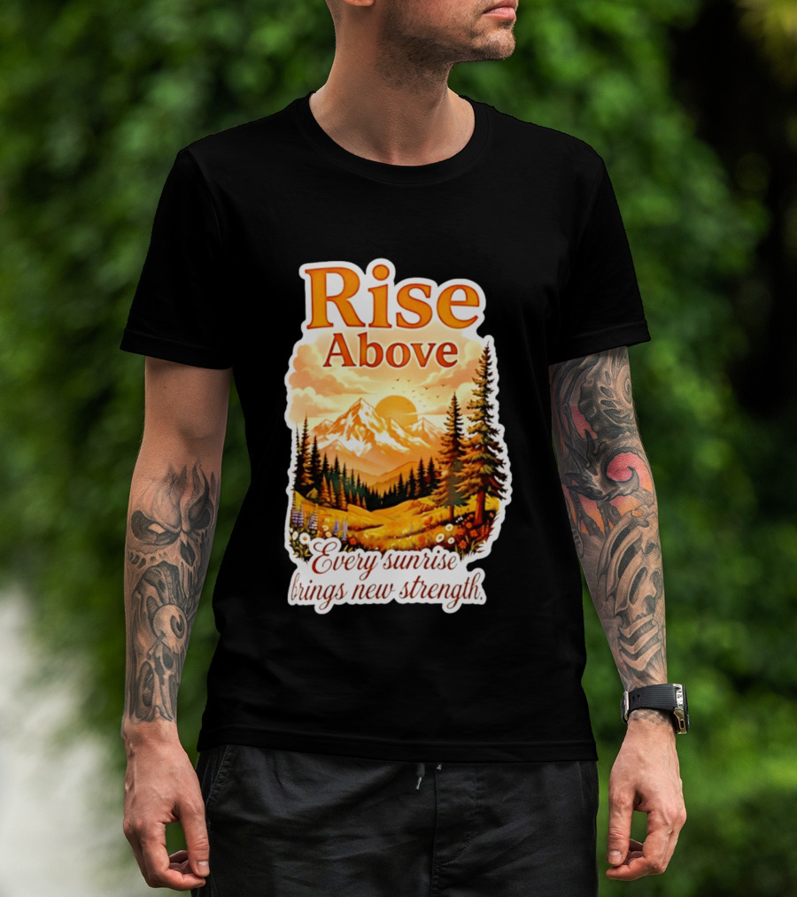Rise Above Every Sunrise Brings New Strength Scenic Mountain Landscape T-Shirt