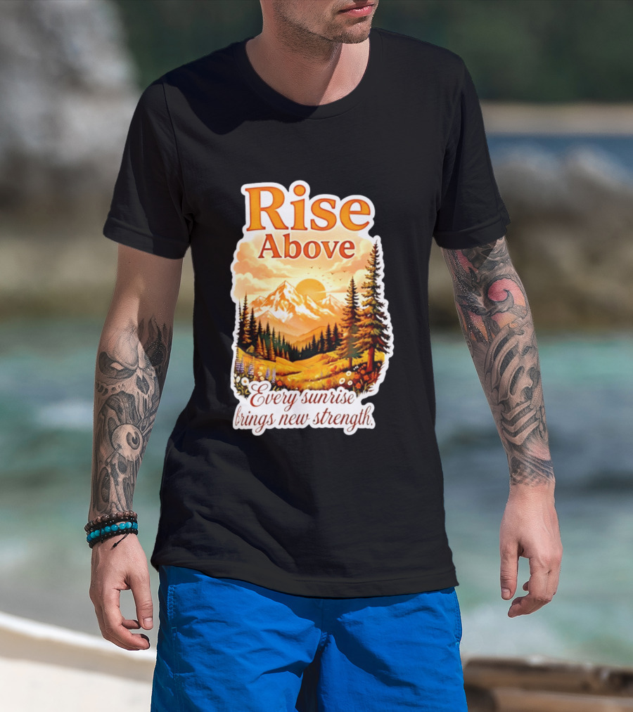 Rise Above Every Sunrise Brings New Strength Scenic Mountain Landscape T-Shirt