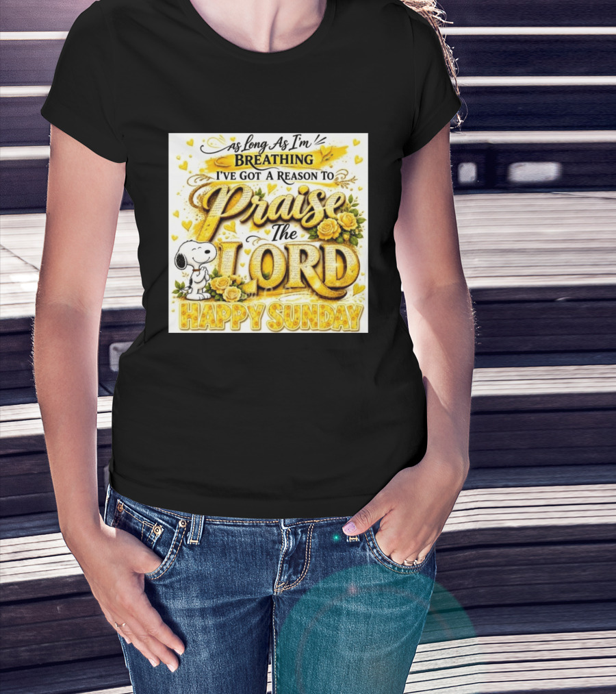 As Long As I'm Breathing I've Got A Reason To Praise The Lord Happy Sunday Snoopy T-Shirt