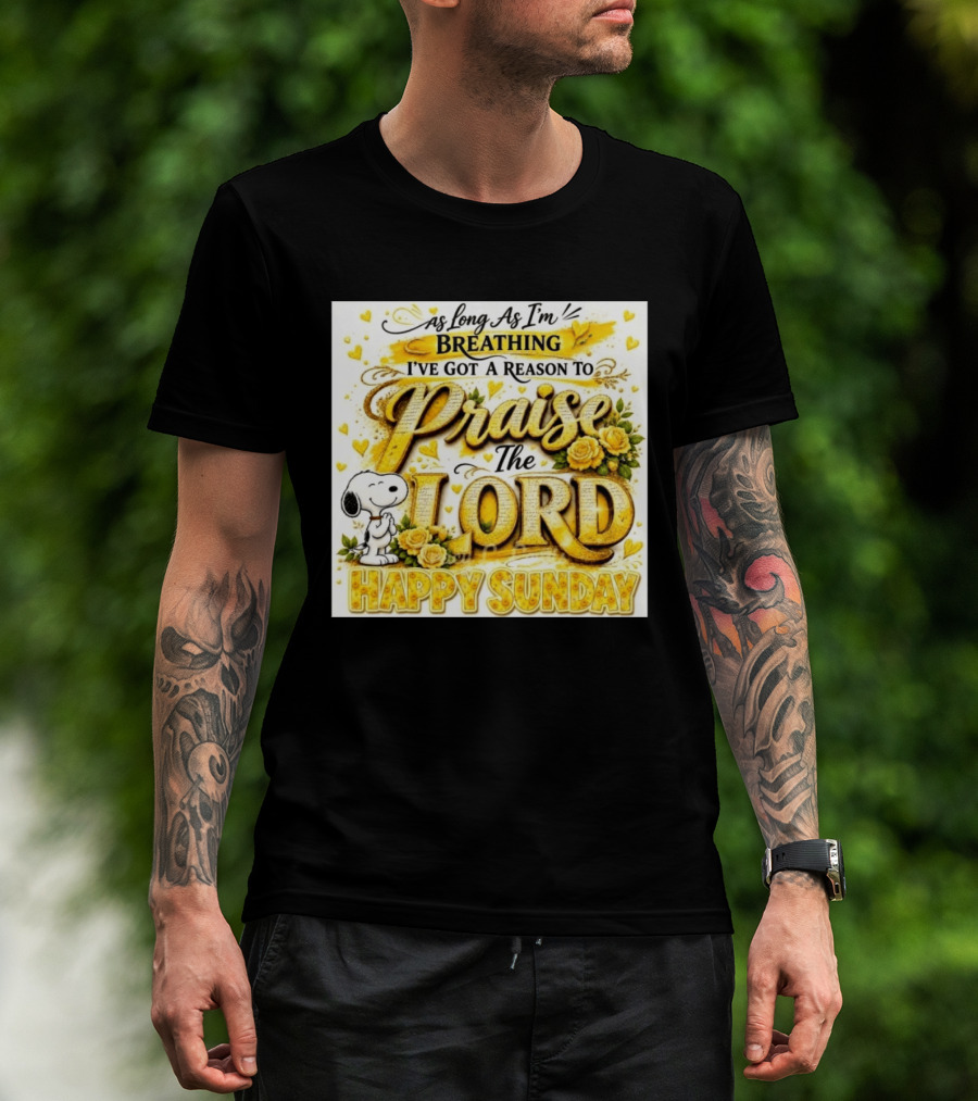 As Long As I'm Breathing I've Got A Reason To Praise The Lord Happy Sunday Snoopy T-Shirt