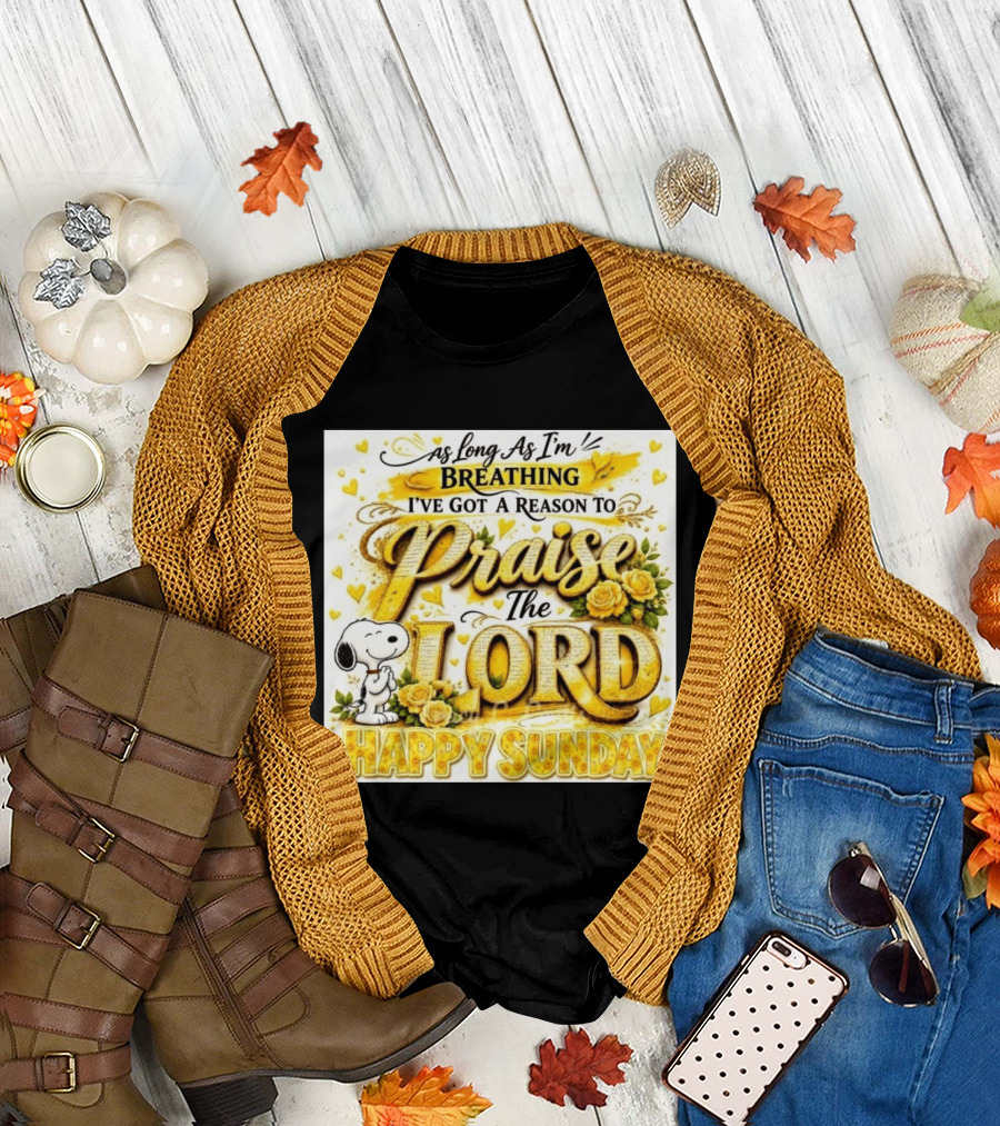 As Long As I'm Breathing I've Got A Reason To Praise The Lord Happy Sunday Snoopy T-Shirt