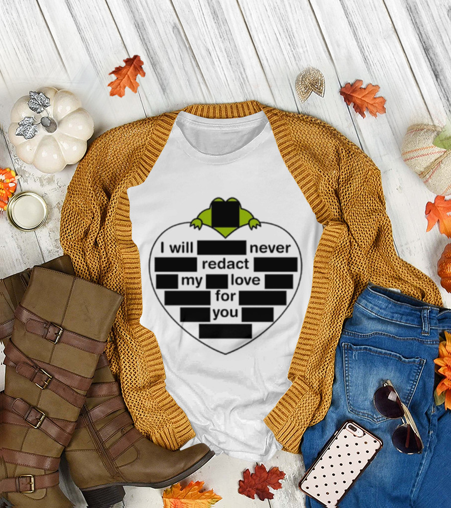 I Will Never Redact My Love For You Frog In Heart T-Shirt
