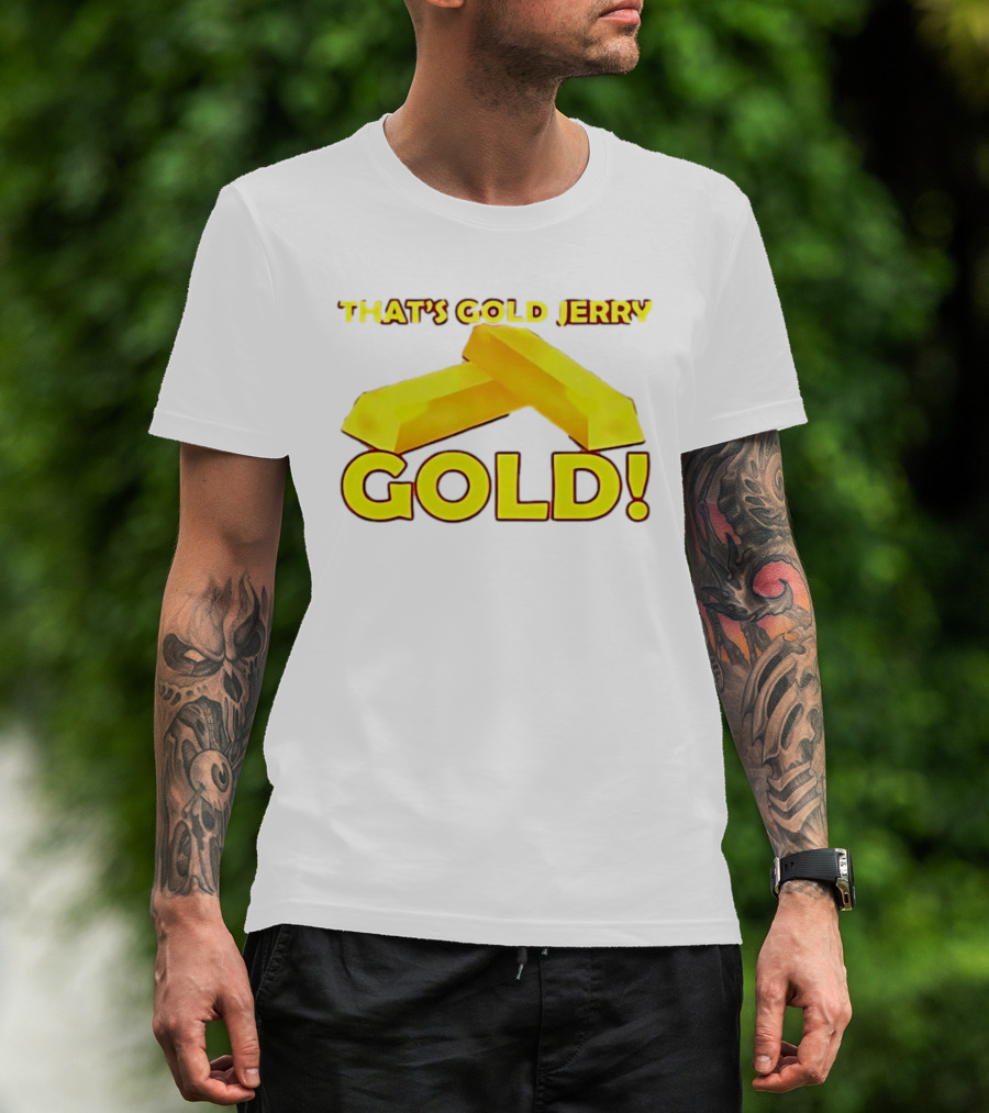 That's Gold Jerry Gold Bars T-Shirt
