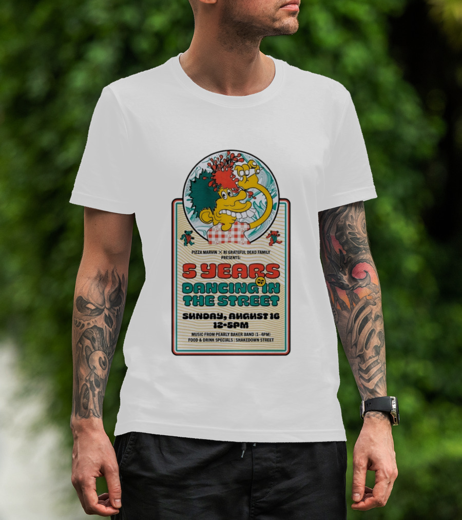 Pizza Marvin X RI Grateful Dead Family 5 Years Of Dancing In The Street Event Sunday August 16 Music From Pearly Baker Band T-Shirt
