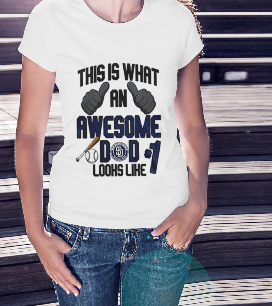 San Diego Padres Father Day This Is What An Awesome Dad Looks Like T-Shirt