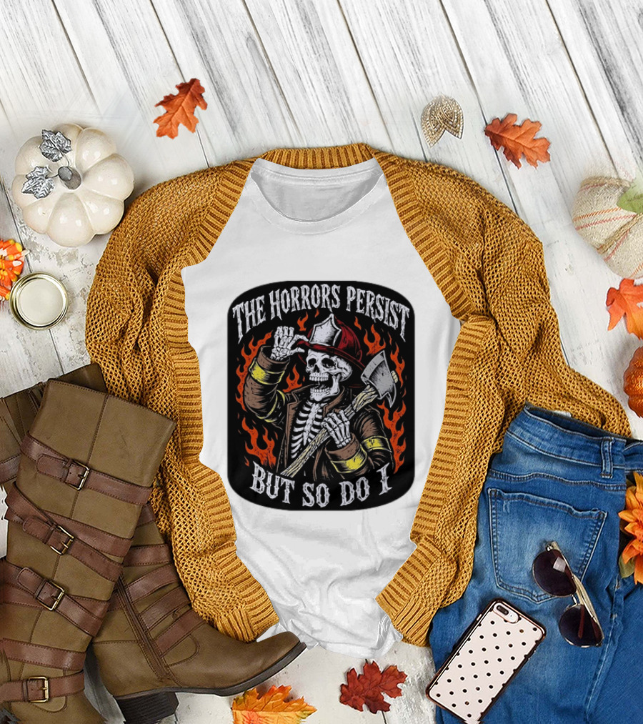 The Horrors Persist But So Do I Firefighter Skeleton Axe Flames T-Shirt