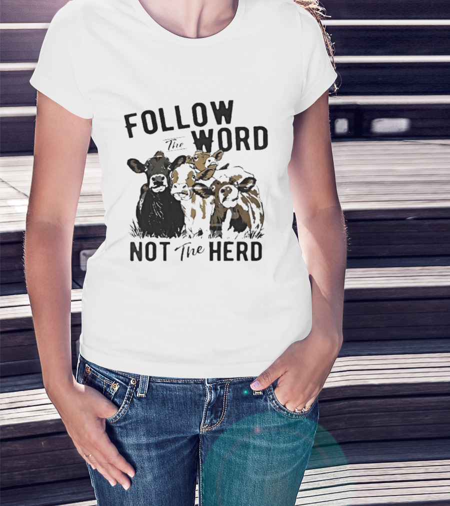 Follow The Word Not The Herd Cow Farm Animal T-Shirt