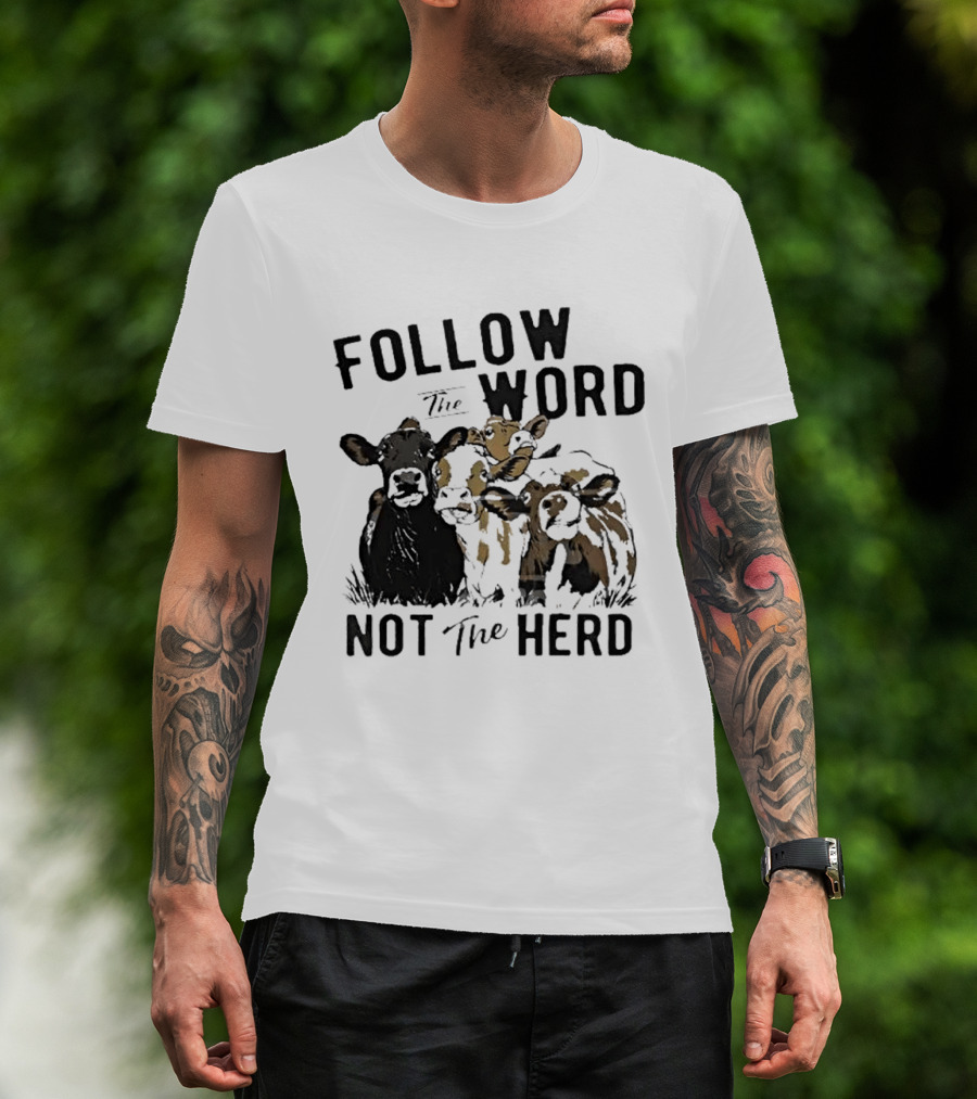 Follow The Word Not The Herd Cow Farm Animal T-Shirt