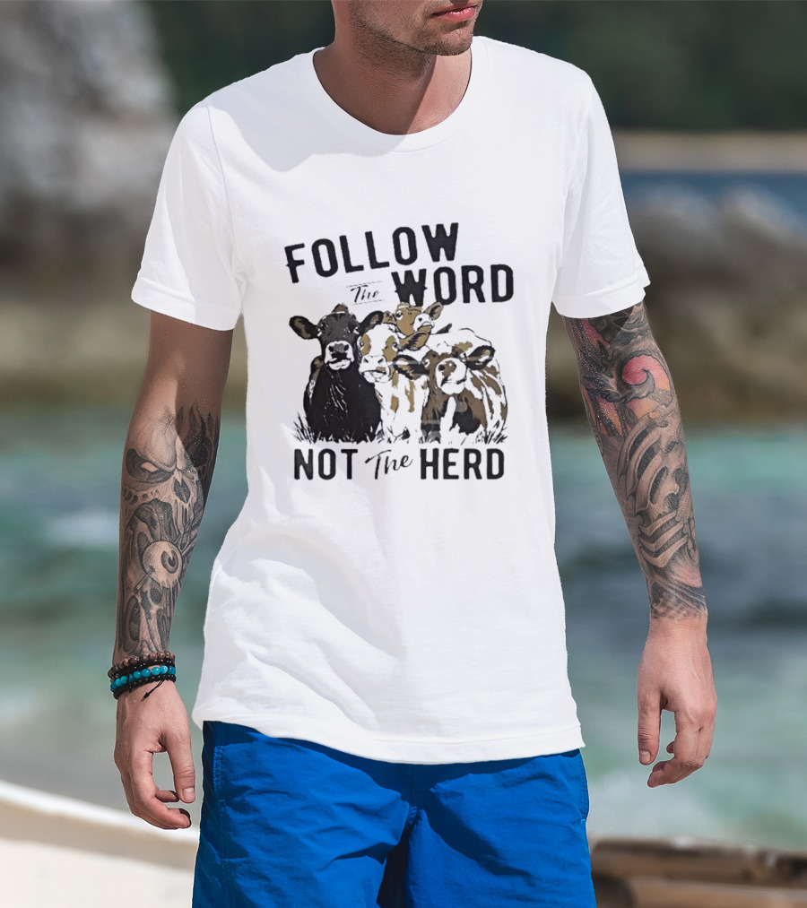 Follow The Word Not The Herd Cow Farm Animal T-Shirt