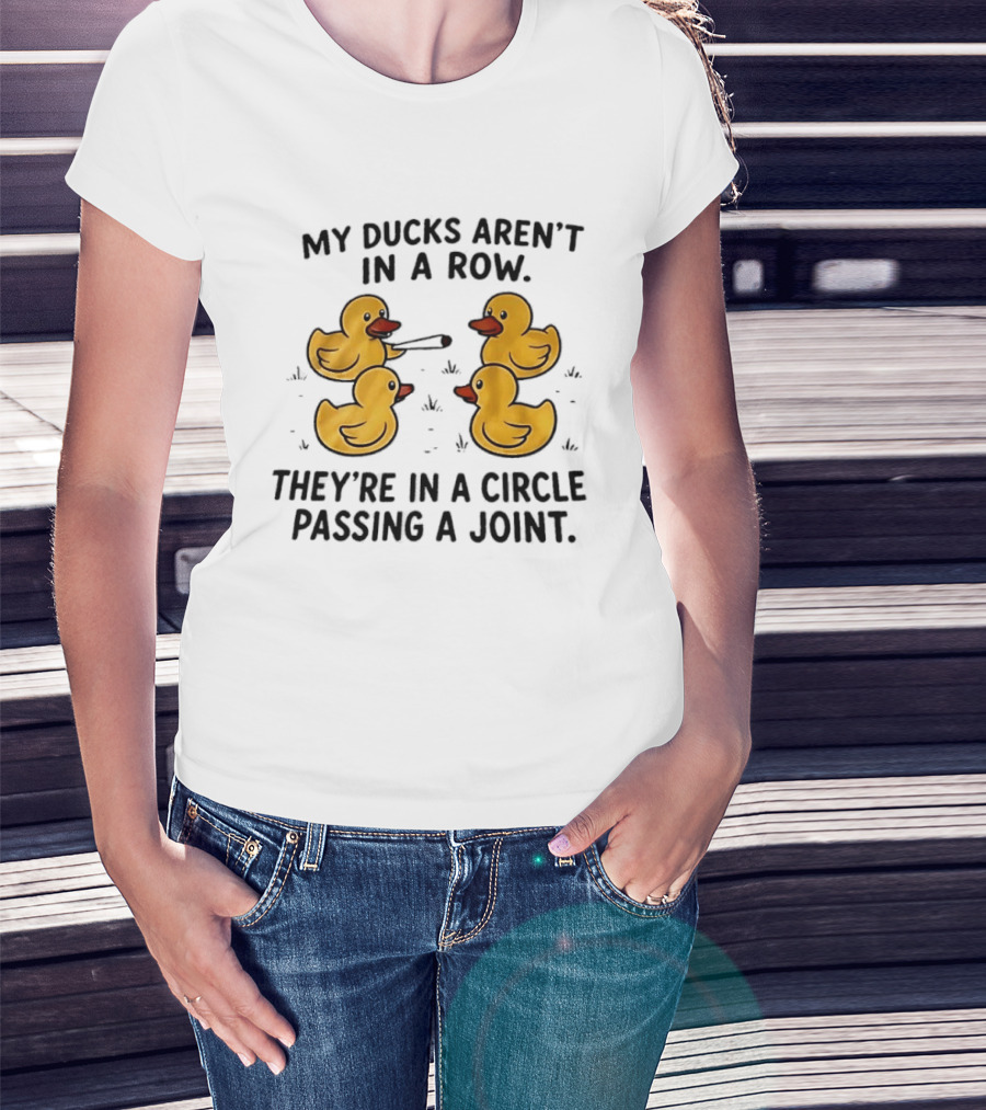 My Ducks Aren't In A Row They're In A Circle Passing A Joint Four Yellow Rubber Cartoon Birds Smoking T-Shirt
