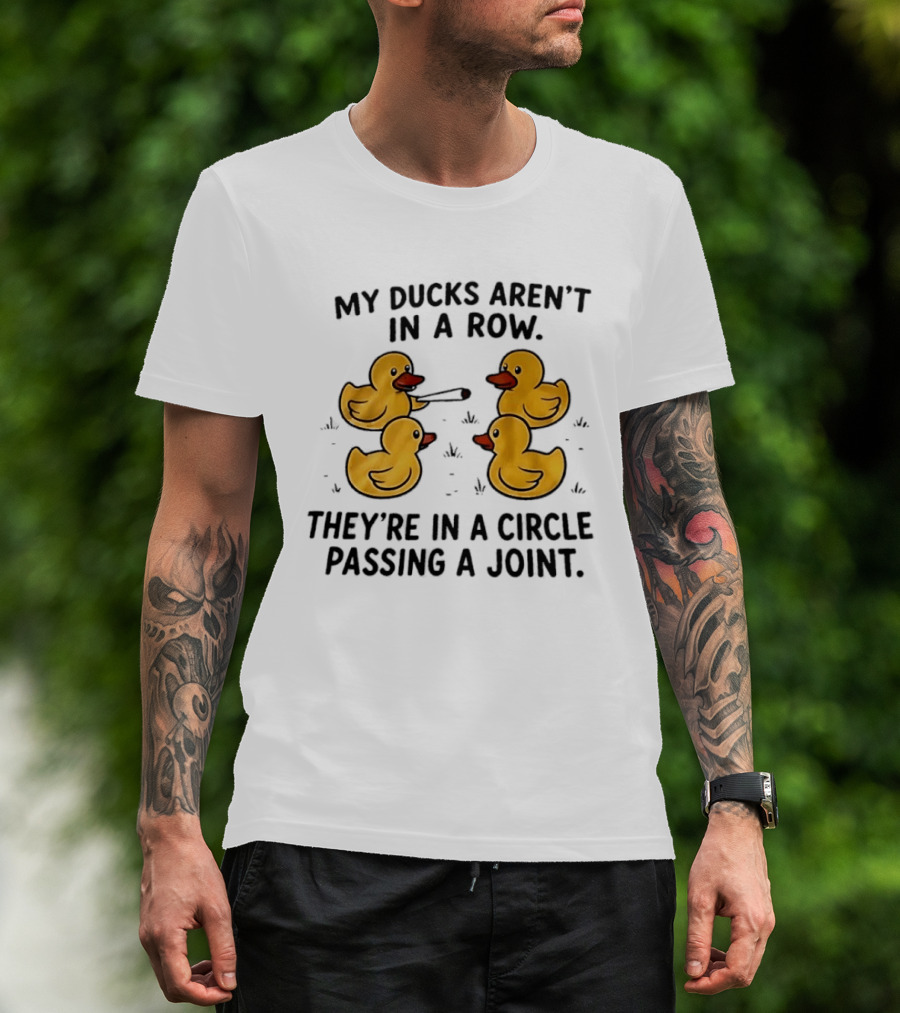 My Ducks Aren't In A Row They're In A Circle Passing A Joint Four Yellow Rubber Cartoon Birds Smoking T-Shirt
