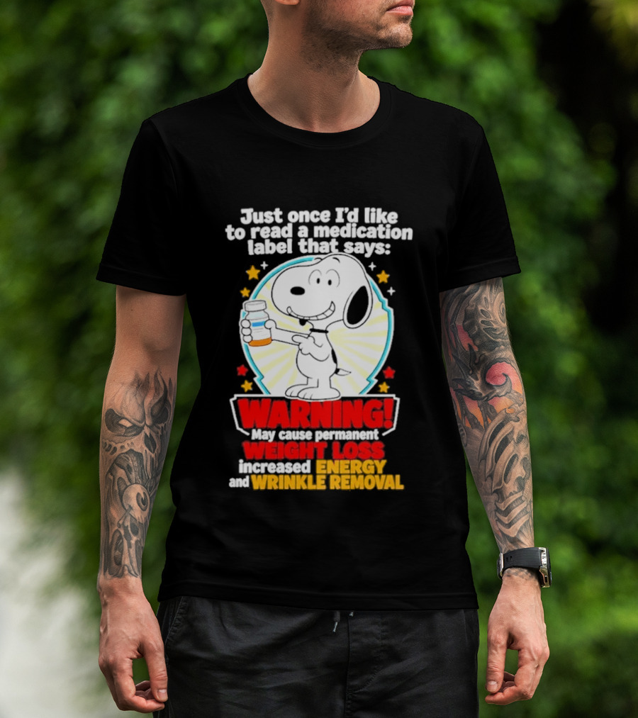 Snoopy Beagle Just Once I'd Like To Read A Medication Label That Says Warning Weight Loss Increased Energy Wrinkle Removal T-Shirt