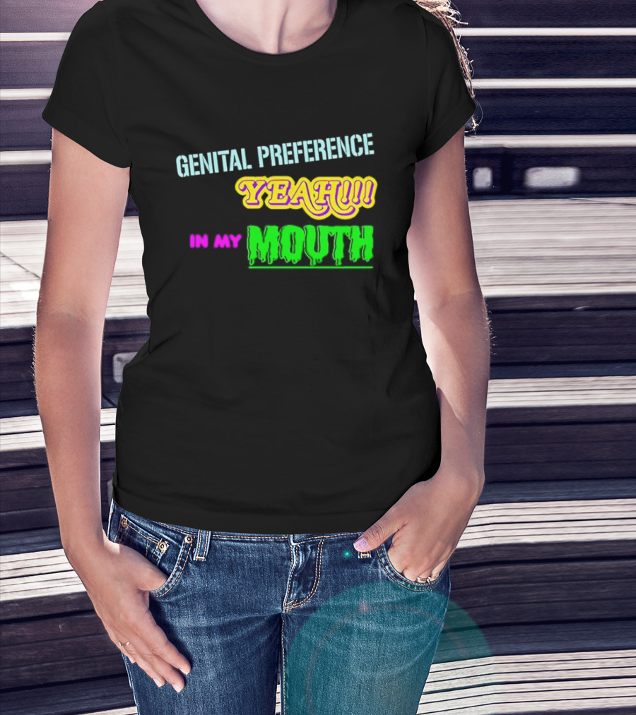 Genital Preference Yeah In My Mouth Humor T-Shirt