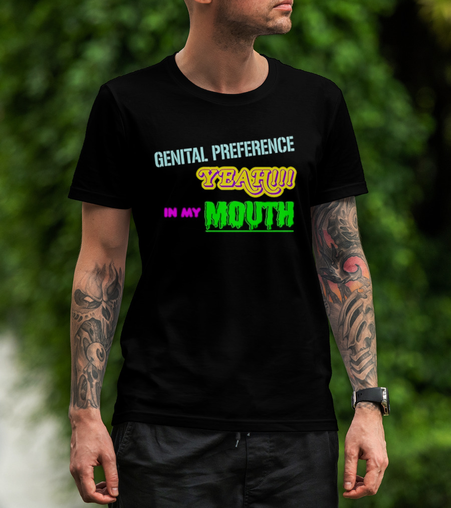 Genital Preference Yeah In My Mouth Humor T-Shirt