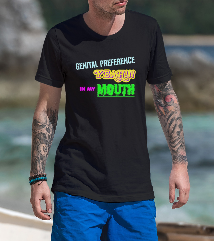 Genital Preference Yeah In My Mouth Humor T-Shirt