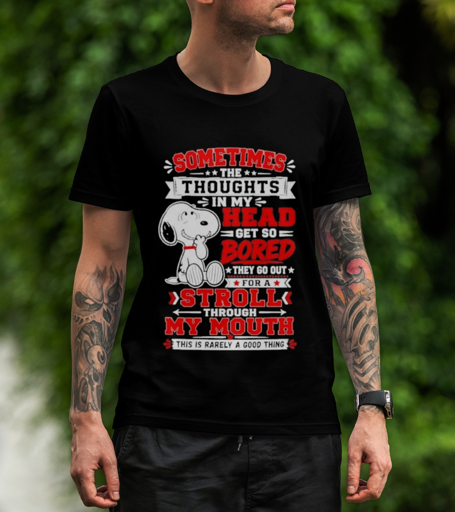Snoopy Peanuts Dog Sometimes The Thoughts In My Head Get So Bored They Stroll Through My Mouth T-Shirt