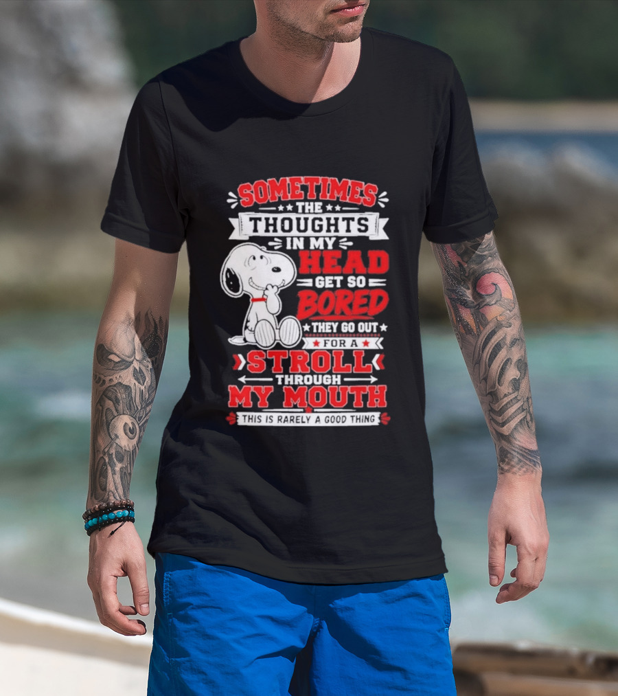Snoopy Peanuts Dog Sometimes The Thoughts In My Head Get So Bored They Stroll Through My Mouth T-Shirt
