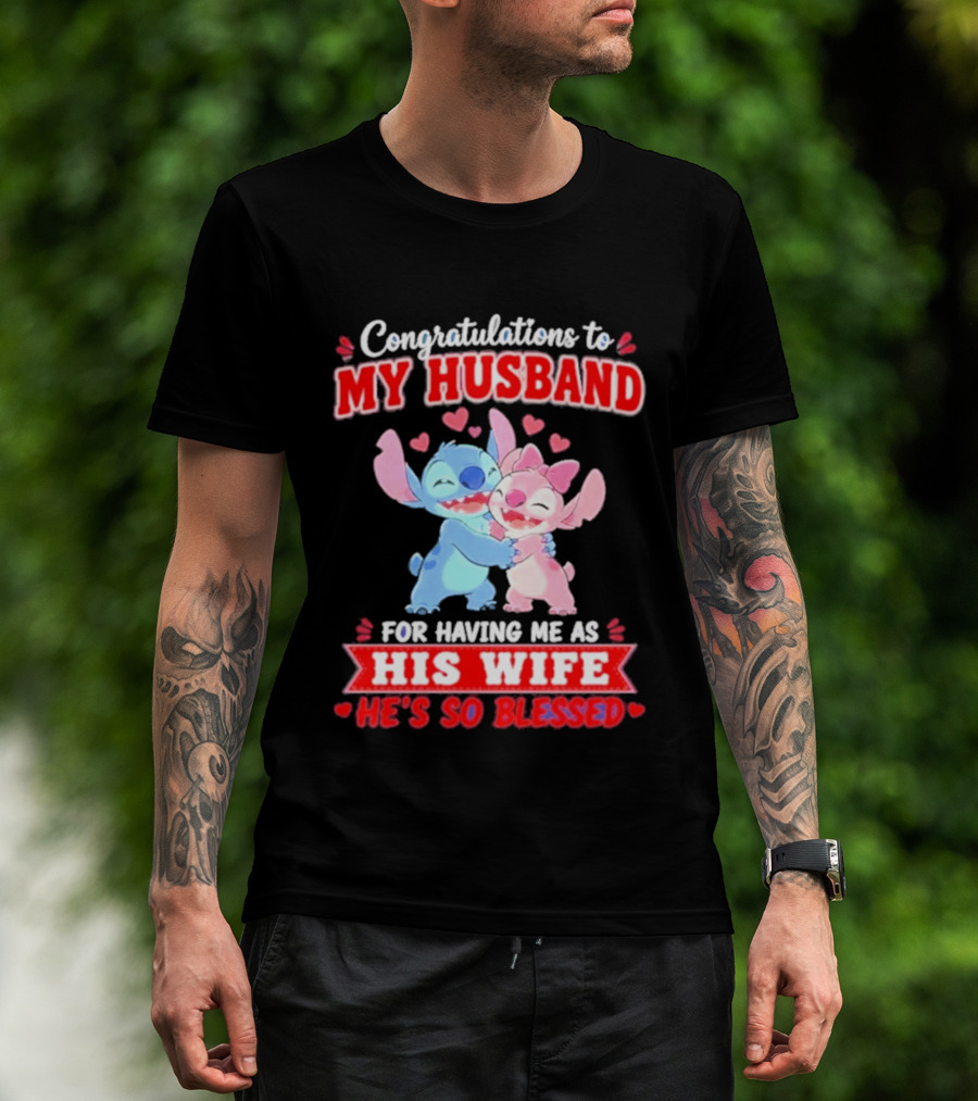 Congratulations To My Husband For Having Me As His Wife He's So Blessed Stitch And Angel Hugging With Hearts T-Shirt