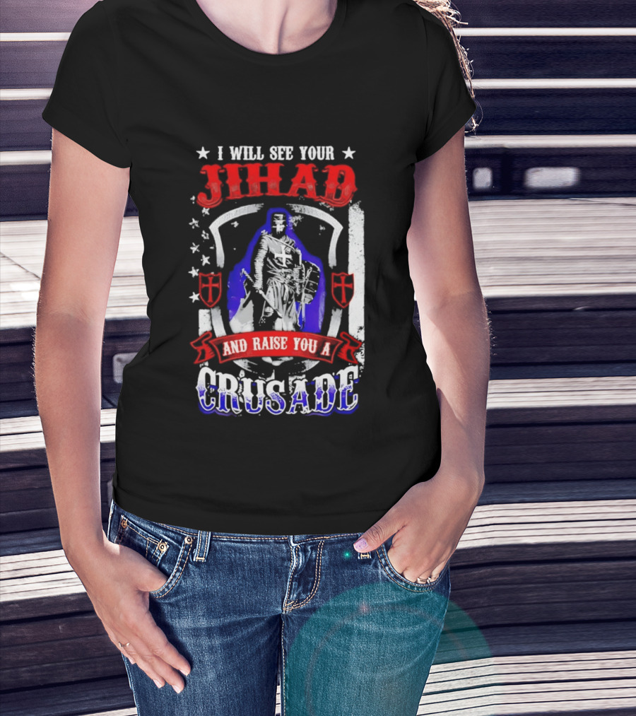 I Will See Your Jihad And Raise You A Crusade Knight Shield Banner T-Shirt