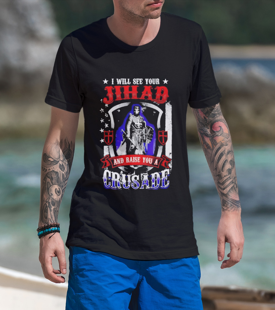 I Will See Your Jihad And Raise You A Crusade Knight Shield Banner T-Shirt