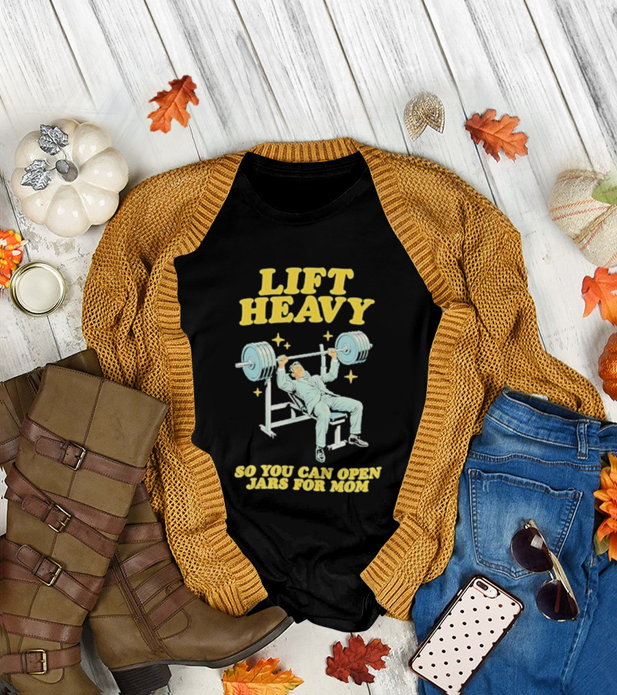 Lift Heavy So You Can Open Jars For Mom Bench Press Motivation T-Shirt