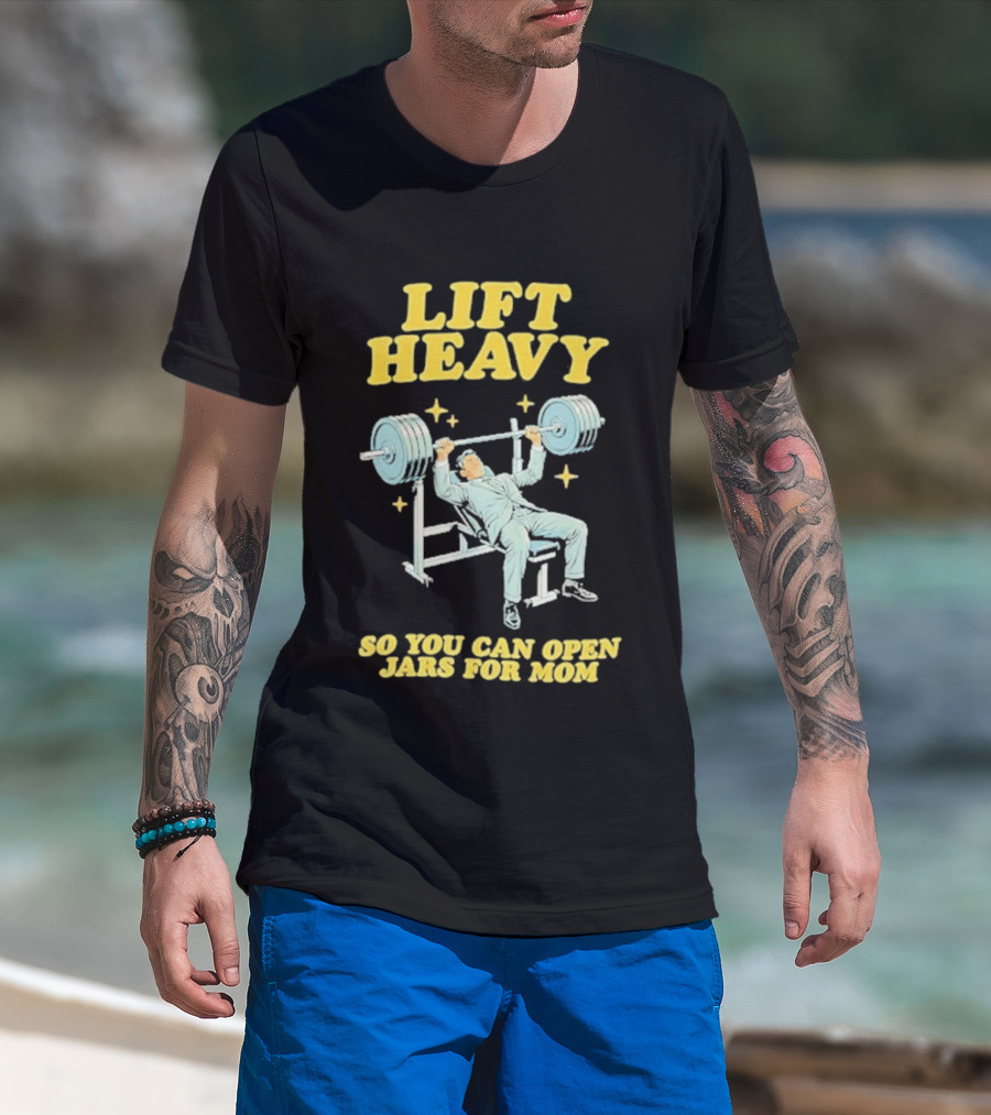 Lift Heavy So You Can Open Jars For Mom Bench Press Motivation T-Shirt
