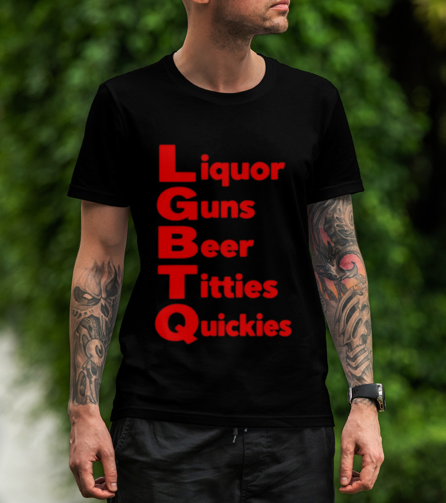 Liquor Guns Beer Titties Quickies LGBT Acronym Humor T-Shirt