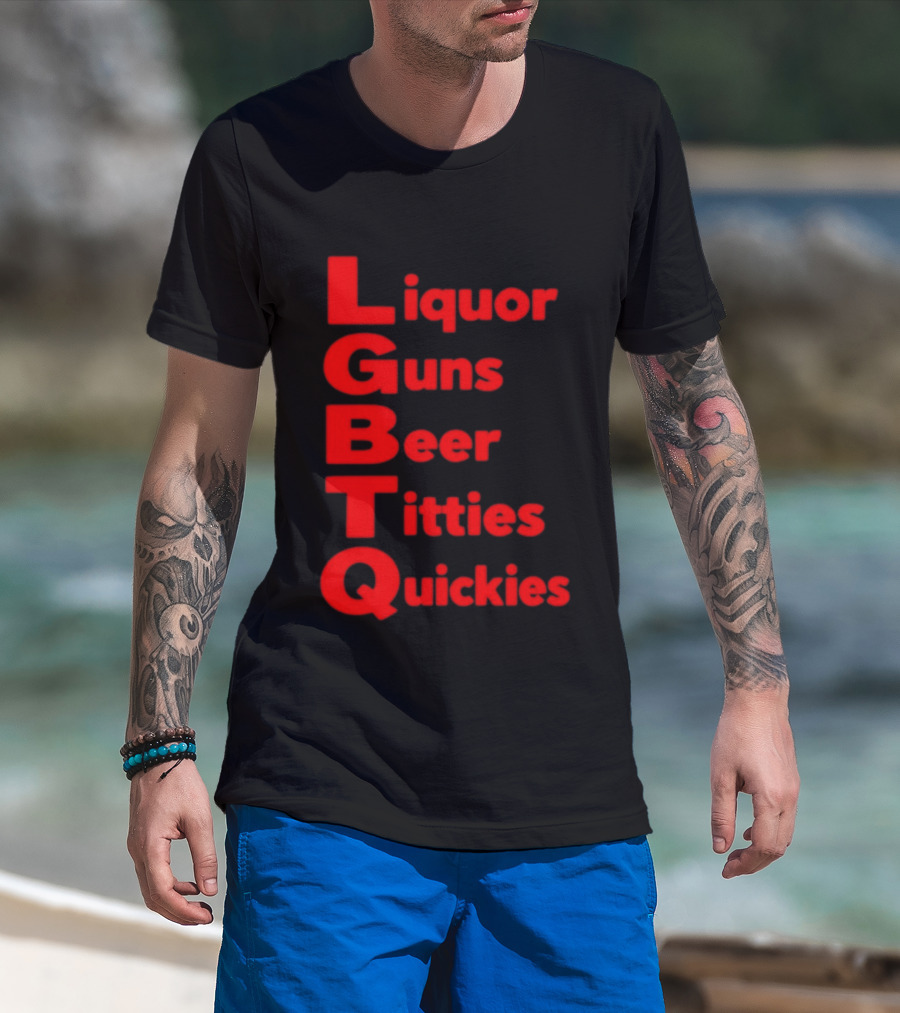 Liquor Guns Beer Titties Quickies LGBT Acronym Humor T-Shirt