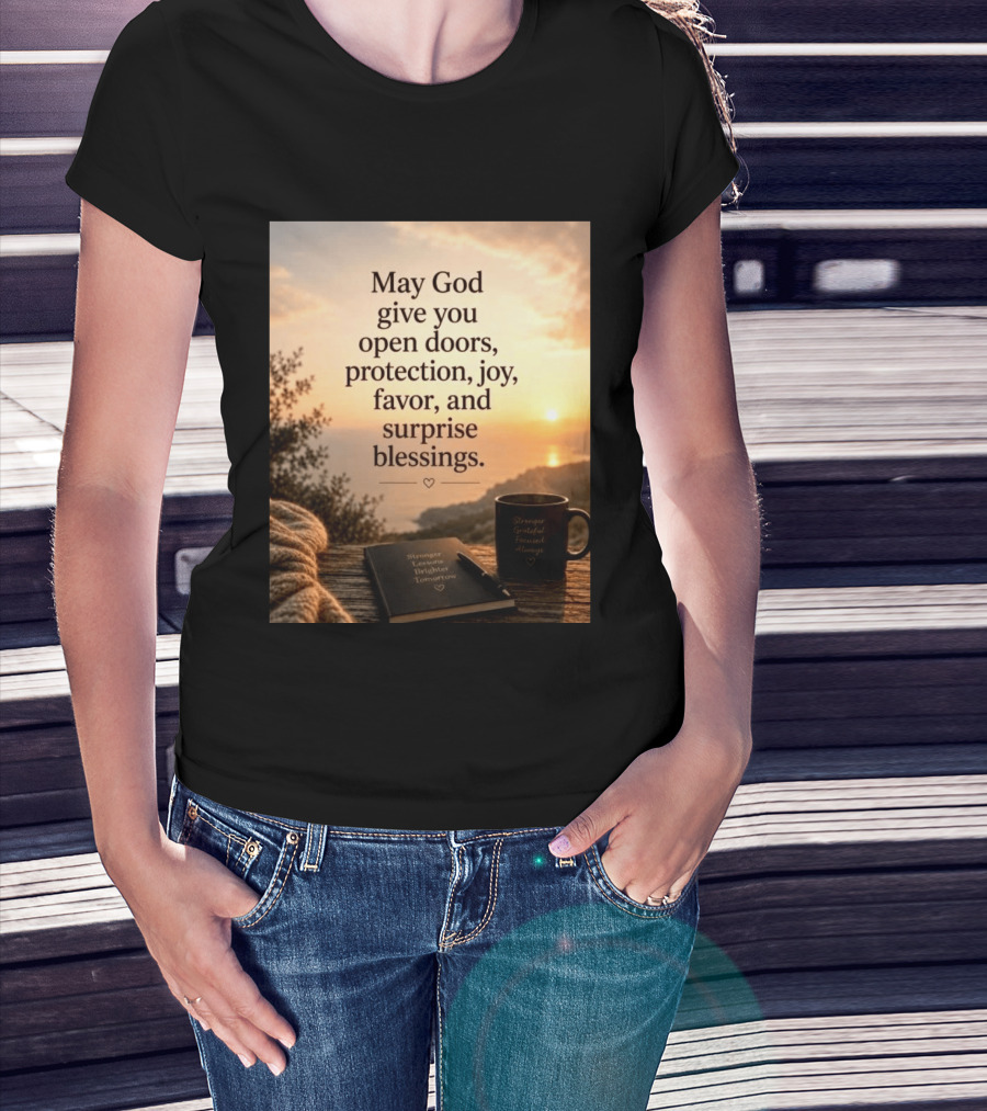 May God Give You Open Doors Protection Joy Favor Surprise Blessings Inspirational Message T-Shirt