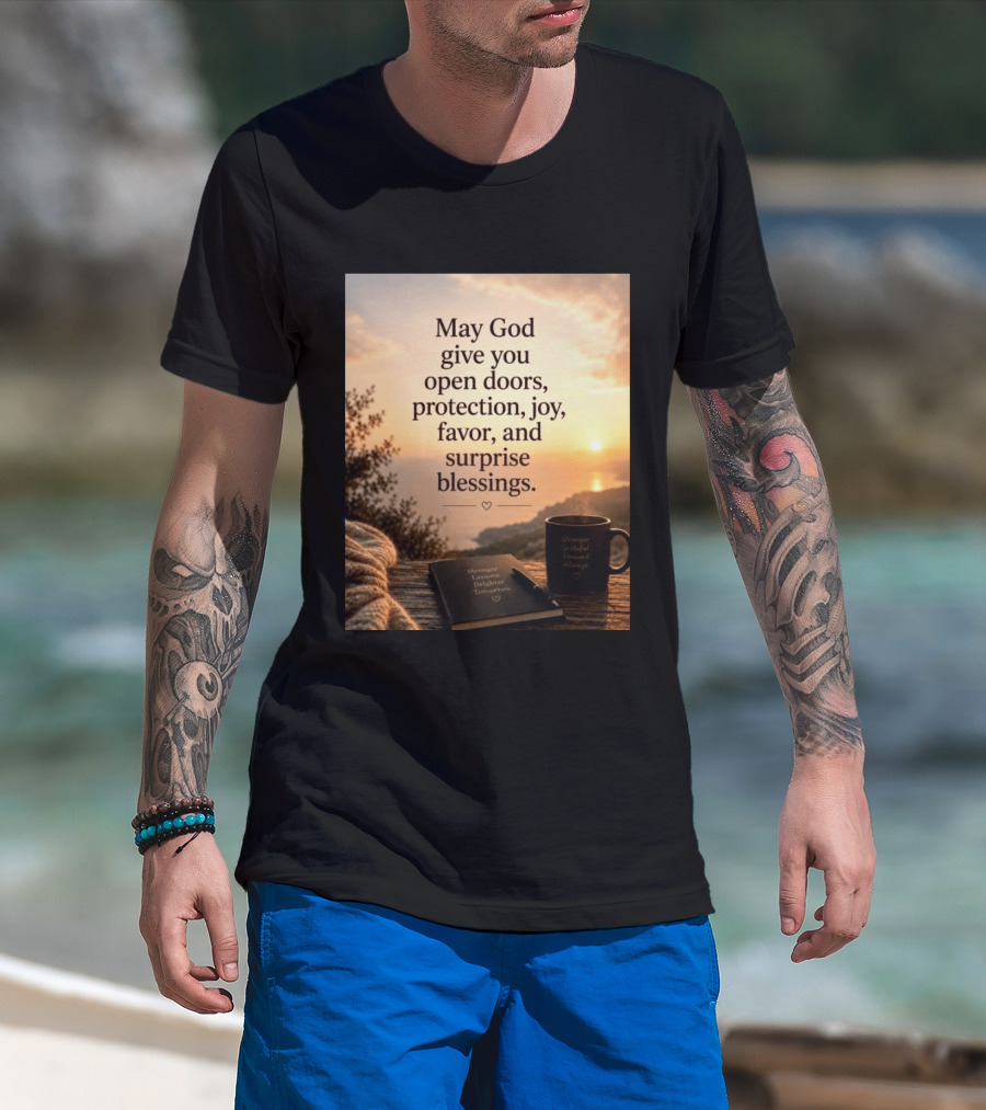 May God Give You Open Doors Protection Joy Favor Surprise Blessings Inspirational Message T-Shirt