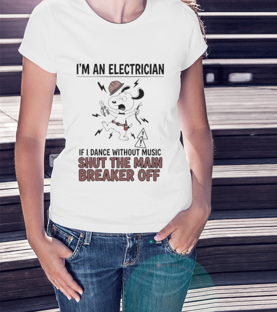 I'm An Electrician Cartoon Dog If I Dance Without Music Shut The Main Breaker Off T-Shirt