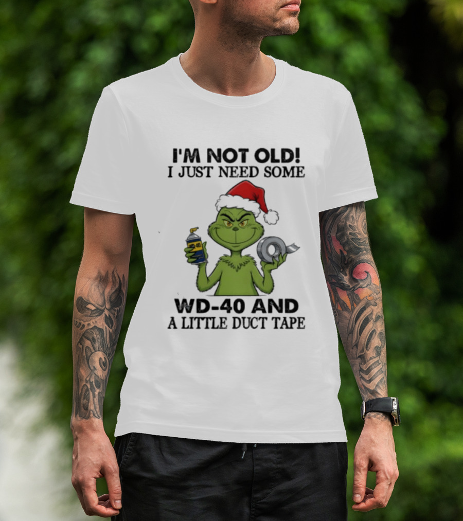 Grinch Christmas I'm Not Old I Just Need Some WD 40 And A Little Duct Tape 40 T-Shirt